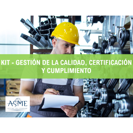 KIT - GESTIÓN DE LA CALIDAD, CERTIFICACIÓN Y CUMPLIMIENTO (NORMAS ASME)