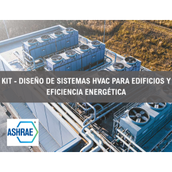 KIT - DISEÑO DE SISTEMAS HVAC PARA EDIFICIOS Y EFICIENCIA ENERGÉTICA (NORMAS ASHRAE)